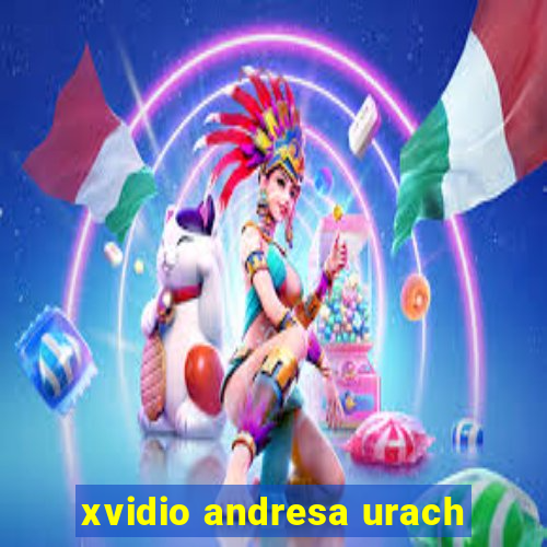 xvidio andresa urach